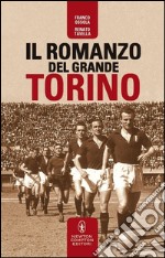 Il romanzo del grande Torino. E-book. Formato Mobipocket ebook