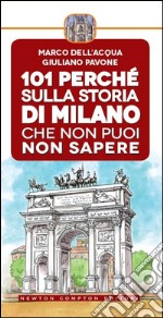 101 perché sulla storia di Milano che non puoi non sapere. E-book. Formato Mobipocket ebook