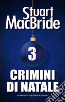 Crimini di Natale 3. E-book. Formato Mobipocket ebook di Stuart MacBride