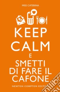 Keep calm e smetti di fare il cafone. E-book. Formato Mobipocket ebook di Miss Caterina