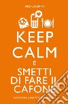 Keep calm e smetti di fare il cafone. E-book. Formato EPUB ebook di Miss Caterina