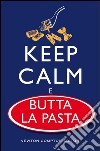 Keep calm e butta la pasta. E-book. Formato Mobipocket ebook