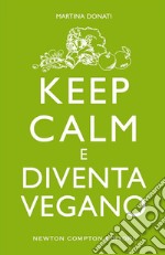 Keep calm e diventa vegano. E-book. Formato Mobipocket ebook