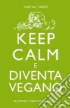 Keep calm e diventa vegano. E-book. Formato EPUB ebook di Martina Donati