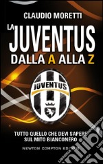 La Juventus dalla A alla Z. E-book. Formato Mobipocket ebook