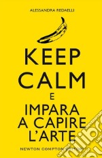 Keep calm e impara a capire l&apos;arte. E-book. Formato EPUB ebook