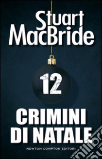 Crimini di Natale 12. E-book. Formato EPUB ebook di Stuart MacBride