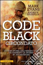 Code Black. Circondato. La vera storia dell'assedio che ha cambiato la guerra in Afghanistan. E-book. Formato Mobipocket