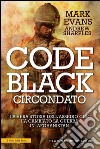 Code Black. Circondato. La vera storia dell'assedio che ha cambiato la guerra in Afghanistan. E-book. Formato Mobipocket ebook