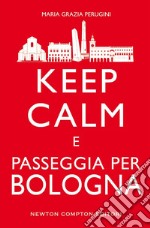 Keep calm e passeggia per Bologna. E-book. Formato Mobipocket