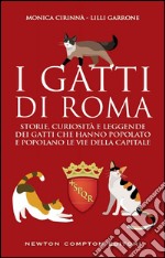 I gatti di Roma. Storie, curiosità e leggende dei gatti che hanno popolato e popolano le vie della capitale. E-book. Formato Mobipocket ebook