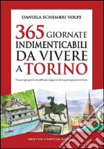 365 giornate indimenticabili da vivere a Torino. Scopri ogni giorno la raffinata eleganza del capoluogo piemontese. E-book. Formato Mobipocket