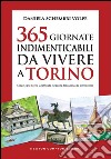 365 giornate indimenticabili da vivere a Torino. Scopri ogni giorno la raffinata eleganza del capoluogo piemontese. E-book. Formato EPUB ebook
