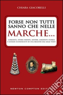 Forse non tutti sanno che nelle Marche.... E-book. Formato Mobipocket ebook di Chiara Giacobelli