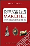 Forse non tutti sanno che nelle Marche.... E-book. Formato EPUB ebook di Chiara Giacobelli