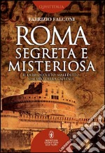 Roma segreta e misteriosa. Il lato occulto, maledetto, oscuro della capitale. E-book. Formato Mobipocket ebook