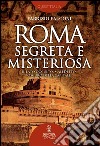 Roma segreta e misteriosa. Il lato occulto, maledetto, oscuro della capitale. E-book. Formato EPUB ebook