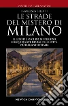 Le strade del mistero di Milano. E-book. Formato EPUB ebook di Francesca Belotti