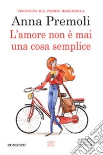 L'amore non è mai una cosa semplice. E-book. Formato Mobipocket ebook di Anna Premoli