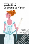 La donna in bianco. Ediz. integrale. E-book. Formato EPUB ebook