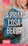La prima cosa bella. E-book. Formato Mobipocket ebook di Bianca Marconero