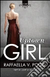 Uptown girl. E-book. Formato EPUB ebook di Raffaella V. Poggi