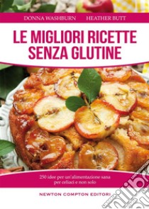 Le migliori ricette senza glutine. 250 idee per un'alimentazione sana per celiaci e non solo. E-book. Formato EPUB ebook di Heather Butt