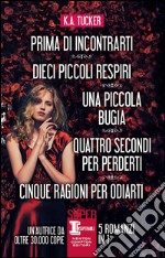 Prima di incontrarti - Dieci piccoli respiri - Una piccola bugia - Quattro secondi per perderti - Cinque ragioni per odiarti. E-book. Formato EPUB ebook