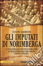 Gli imputati di Norimberga. Il primo tentativo di mettere sotto accusa chi si è macchiato di crimini contro l'umanità. E-book. Formato EPUB ebook