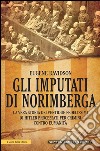 Gli imputati di Norimberga. Il primo tentativo di mettere sotto accusa chi si è macchiato di crimini contro l'umanità. E-book. Formato EPUB ebook di Eugene Davidson