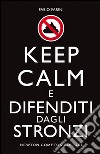 Keep calm e difenditi dagli stronzi. E-book. Formato EPUB ebook