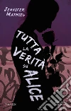 Tutta la verità su Alice. E-book. Formato EPUB ebook di Jennifer Mathieu