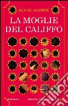 La moglie del califfo. E-book. Formato EPUB ebook di Renèe Ahdieh