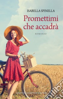 Promettimi che accadrà. E-book. Formato Mobipocket ebook di Isabella Spinella