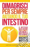 Dimagrisci per sempre aiutando il tuo intestino. E-book. Formato Mobipocket ebook