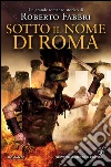 Sotto il nome di Roma. E-book. Formato EPUB ebook di Roberto Fabbri