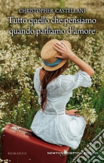 Tutto quello che pensiamo quando parliamo d'amore. E-book. Formato Mobipocket ebook di Christopher Castellani