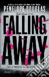 Non riesco a dimenticarti. Falling Away. E-book. Formato Mobipocket ebook