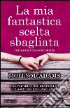 La mia fantastica scelta sbagliata. The taking changes series. E-book. Formato EPUB ebook di Molly McAdams