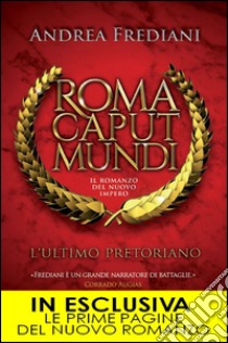 Roma Caput Mundi. L'ultimo pretoriano. E-book. Formato Mobipocket ebook di Andrea Frediani