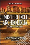 I misteri dell&apos;archeologia. Storia e segreti. E-book. Formato EPUB ebook