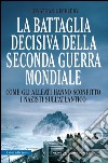 La battaglia decisiva della seconda guerra mondiale. Come gli alleati hanno sconfitto i Nazisti sull'Atlantico. E-book. Formato EPUB ebook