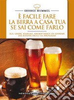 È facile fare la birra a casa tua se sai come farlo. E-book. Formato EPUB