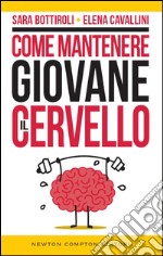 Come mantenere giovane il cervello. E-book. Formato EPUB ebook