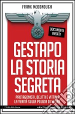 Gestapo. La storia segreta. Protagonisti, delitti e vittime. La verità sulla polizia di Hitler. E-book. Formato EPUB ebook