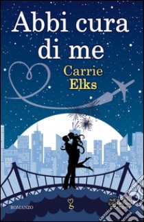 Abbi cura di me. E-book. Formato EPUB ebook di Carrie Elks