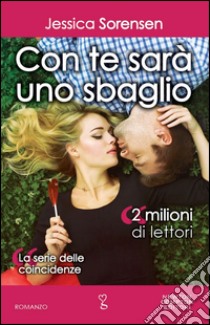 Con te sarà uno sbaglio. La serie delle coincidenze. E-book. Formato EPUB ebook di Jessica Sorensen