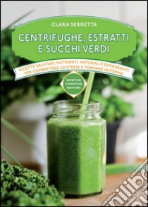 Centrifughe, estratti e succhi verdi. E-book. Formato EPUB ebook di Clara Serretta