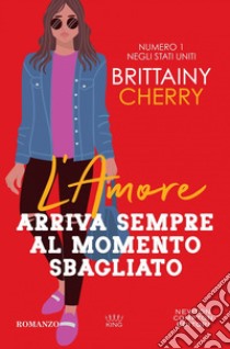 L'amore arriva sempre al momento sbagliato. E-book. Formato EPUB ebook di Brittainy Cherry