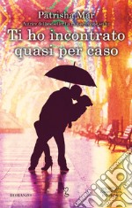 Ti ho incontrato quasi per caso. E-book. Formato EPUB ebook